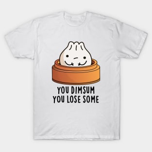 You Dimsum You Lose Some Cute Food Pun T-Shirt